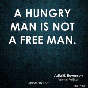 hungry man is not a free man.