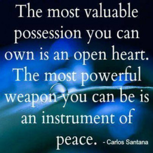 The Most Valuable Possession You Can Own Is An Open Heart