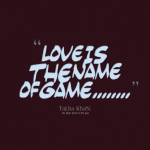 Quotes Picture: love is the name of game