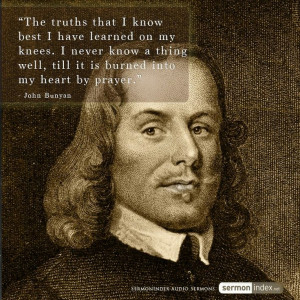 The truths that I know best I have learned on my knees. I never know a ...