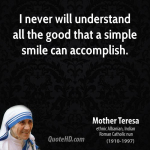 ... never will understand all the good that a simple smile can accomplish