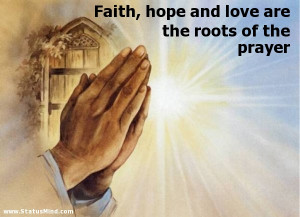 Faith, hope and love are the roots of the prayer - God, Bible and ...