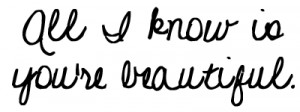 Know Is You’re Beautiful: Quote About All I Know Is Youre Beautiful ...