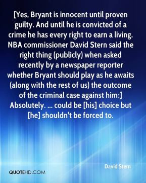 David Stern - [Yes, Bryant is innocent until proven guilty. And until ...