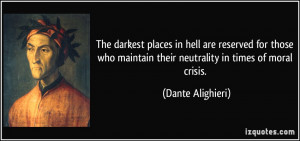 ... maintain their neutrality in times of moral crisis. - Dante Alighieri