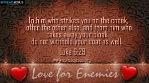 ... your cloak do not withhold your coat as well. -Luke 6:29 Love for