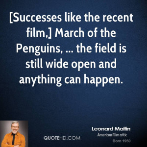 Successes like the recent film,] March of the Penguins, ... the field ...