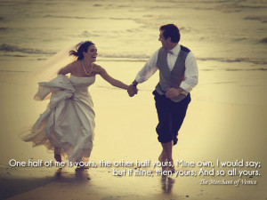 ... say; but if mine, then yours, And so all yours. The Merchant of Venice