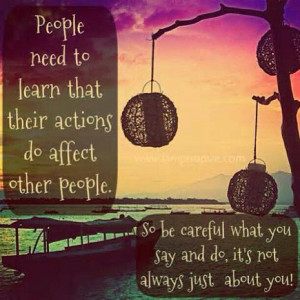 Actions affect other people too