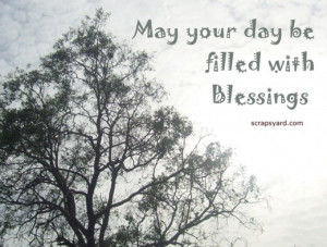 May Your Day be Filled with Blessings ~ Blessing Quote