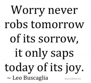 It Only Saps Today Of Its Joy -Joy Quotes