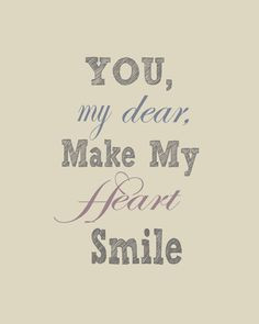 do you make me smile all over my face, but, you make my heart smile ...