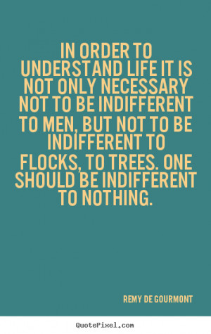 Life quotes - In order to understand life it is not only necessary not ...