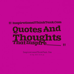 Quotes Picture: inspirationalthinktankcom quotes and thoughts that ...
