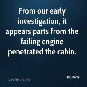 Bill Berry - From our early investigation, it appears parts from the ...