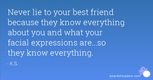Never lie to your best friend because they know everything about you ...