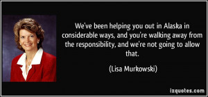 ... responsibility, and we're not going to allow that. - Lisa Murkowski