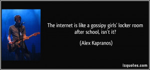... gossipy girls' locker room after school, isn't it? - Alex Kapranos