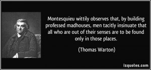 wittily observes that, by building professed madhouses, men tacitly ...
