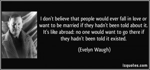 don't believe that people would ever fall in love or want to be ...