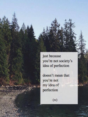 Just Because You're Not Society's Idea Of Perfection Doesn't Mean That ...