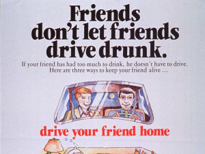 1983: Friends Don't Let Friends Drive Drunk.