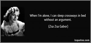 When I'm alone, I can sleep crossways in bed without an argument ...