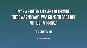 was a fighter and very determined. There was no way I was going to ...