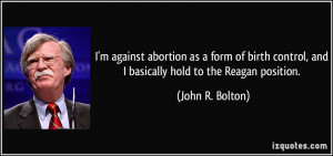 against abortion as a form of birth control, and I basically hold ...