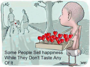 Some people sell happiness while they don’t taste any of it…