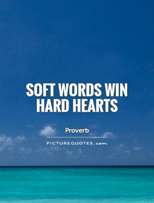 Soft Words Win Hard Hearts