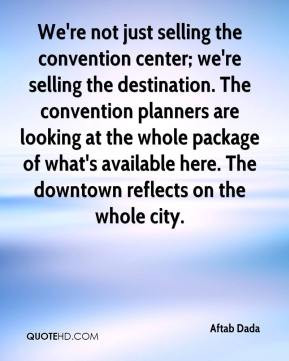 Dada - We're not just selling the convention center; we're selling ...