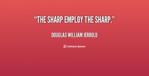 quote-Douglas-William-Jerrold-the-sharp-employ-the-sharp-101600.png