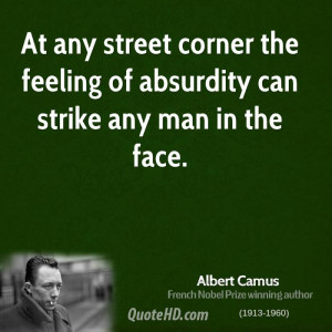 At any street corner the feeling of absurdity can strike any man in ...