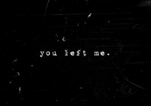 you left me | Tumblr