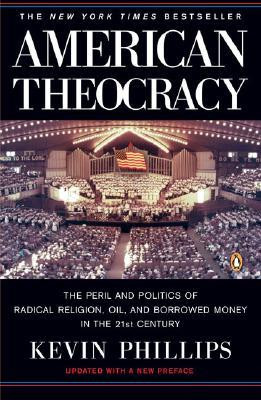 American Theocracy: The Peril and Politics of Radical Religion, Oil ...