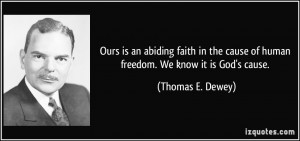 Ours is an abiding faith in the cause of human freedom. We know it is ...