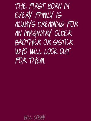 ... for an imaginary older brother or sister who will look out for them