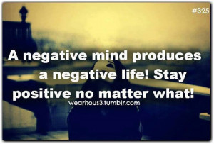 Inspirational Quotes - A negative mind produces a negative life! Stay ...