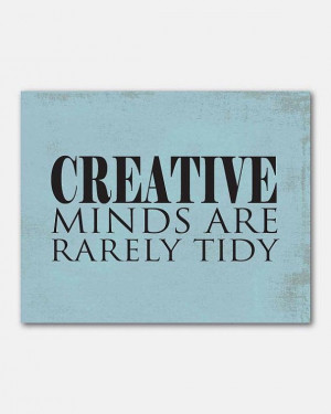 Creative minds are rarely tidy' by SusanNewberryDesigns via Etsy