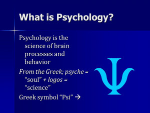 What is Psychology? Psychology is the science of brain processes and ...