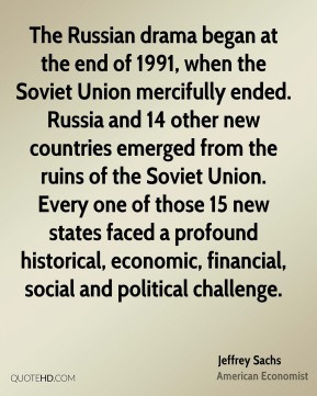 Jeffrey Sachs - The Russian drama began at the end of 1991, when the ...