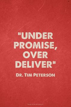 Under promise, over deliver