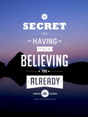 The secret to having it all, is believing you already do.
