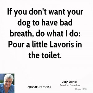 If you don't want your dog to have bad breath, do what I do: Pour a ...