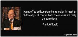 went off to college planning to major in math or philosophy-- of ...
