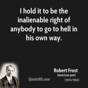 hold it to be the inalienable right of anybody to go to hell in his ...