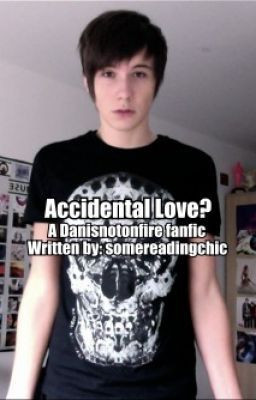 Accidental Love? (Danisnotonfire fanfic)