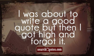 Getting High Quotes Quote but then i got high