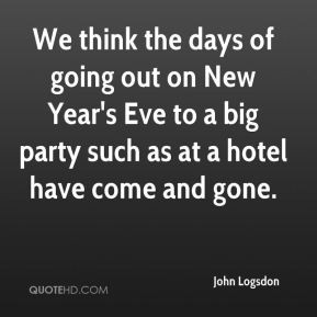 We think the days of going out on New Year's Eve to a big party such ...